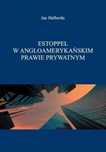 Estoppel w angloamerykańskim prawie prywatnym Księgarnia Akademicka