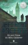 13688

Só por Cima do Meu Cadáver
de Jeffrey Archer