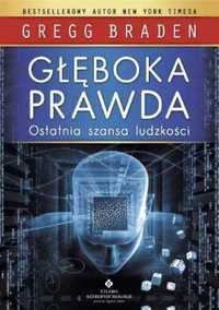 Głęboka prawda. Ostatnia szansa ludzkości wyd.2 - Gregg Braden