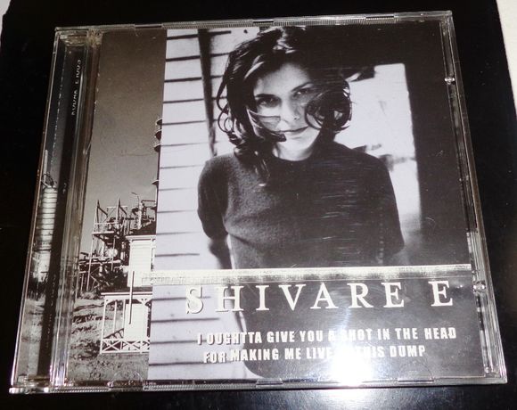 Shivare e - CD "I oughtta give you a shot in the head ..."