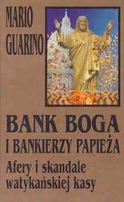 Bank Boga i bankierzy papieża. Afery i skandale watykańskiej kasy.