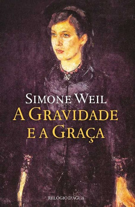 Simone Weil - «A Gravidade e a Graça» + 3 títulos