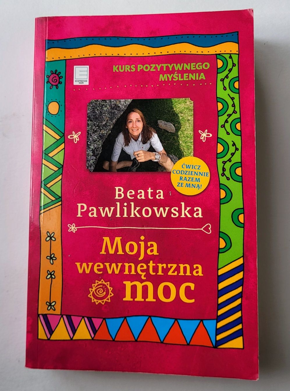 Kurs pozytywnego myślenia Moja wewnętrzna moc Beata Pawlikowska