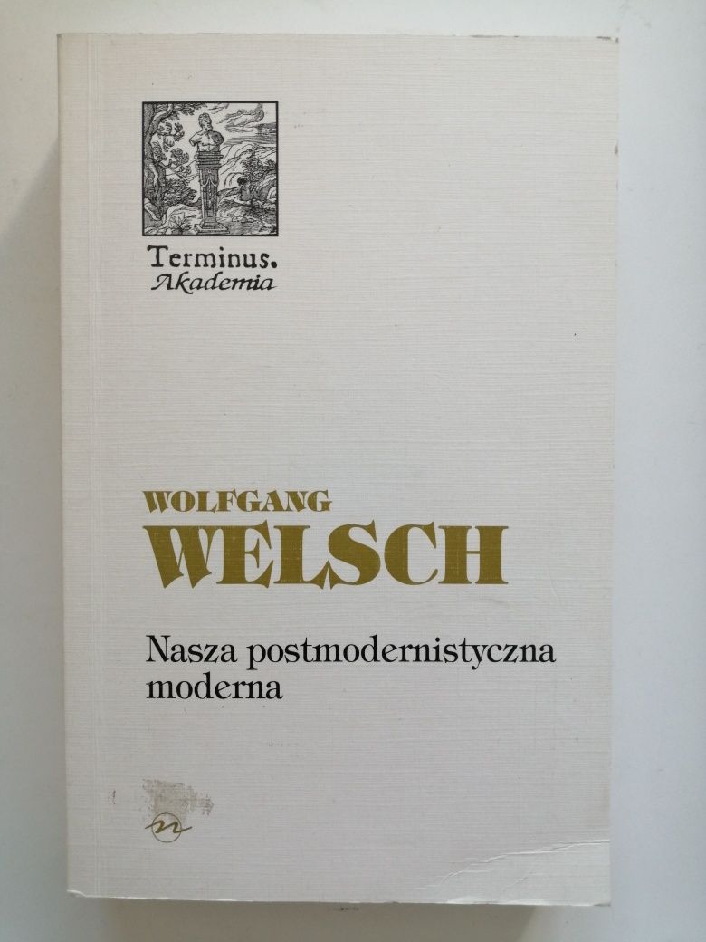 Wolfgang Welsch - Nasza postmodernistyczna moderna