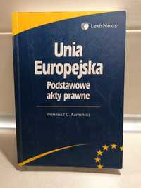 Unia Europejska Podstawowe akty prawne Ireneusz C. Kamiński