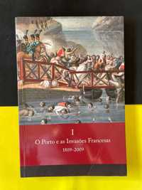 O Porto e as Invasões Francesas 1809/2009, Vol I