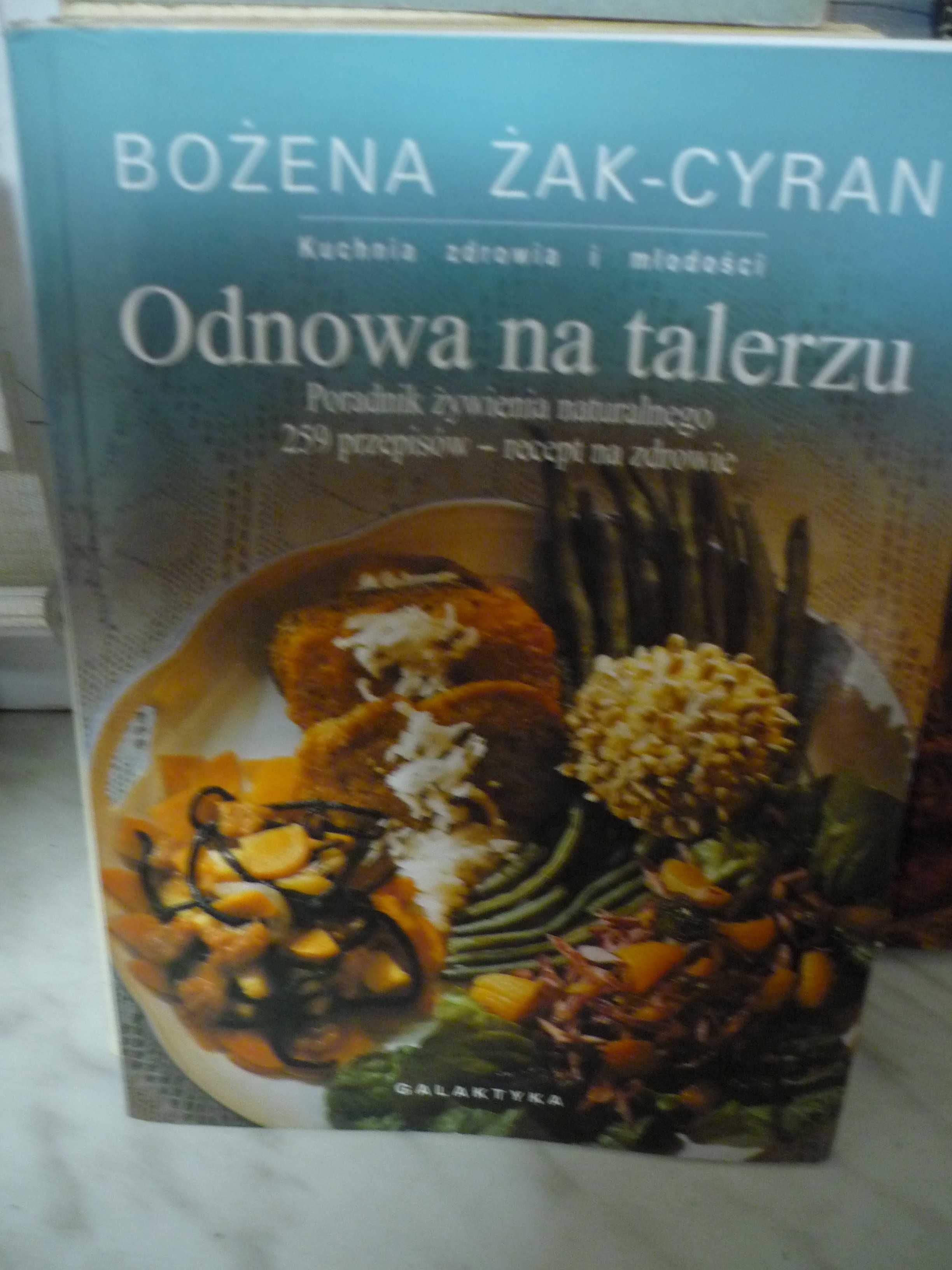 Odnowa na talerzu + Kuchnia zdrowia i młodości , B.Żak-Cyran.