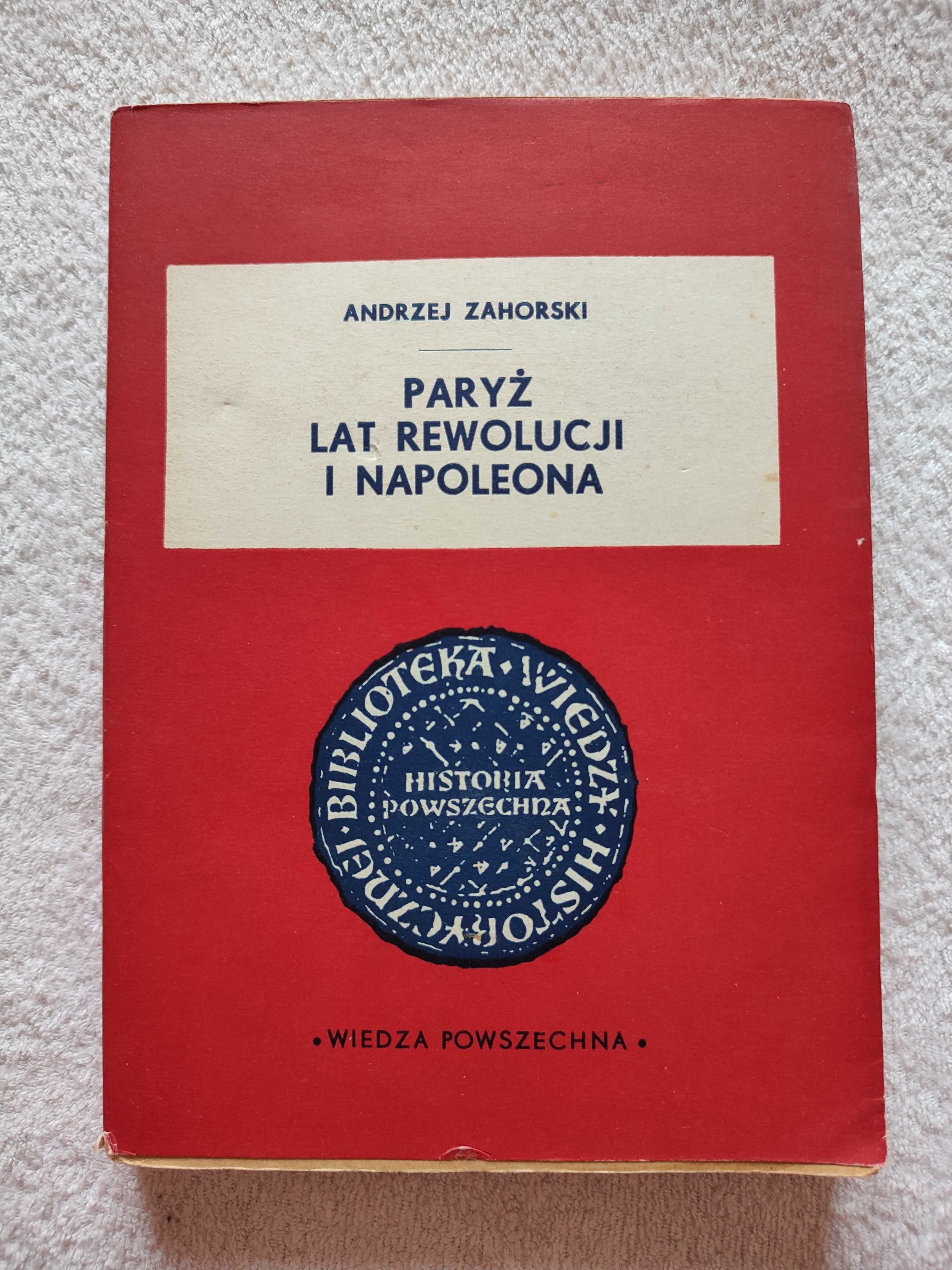 Andrzej Zahorski - Paryż lat rewolucji i Napoleona. Wyd.1964