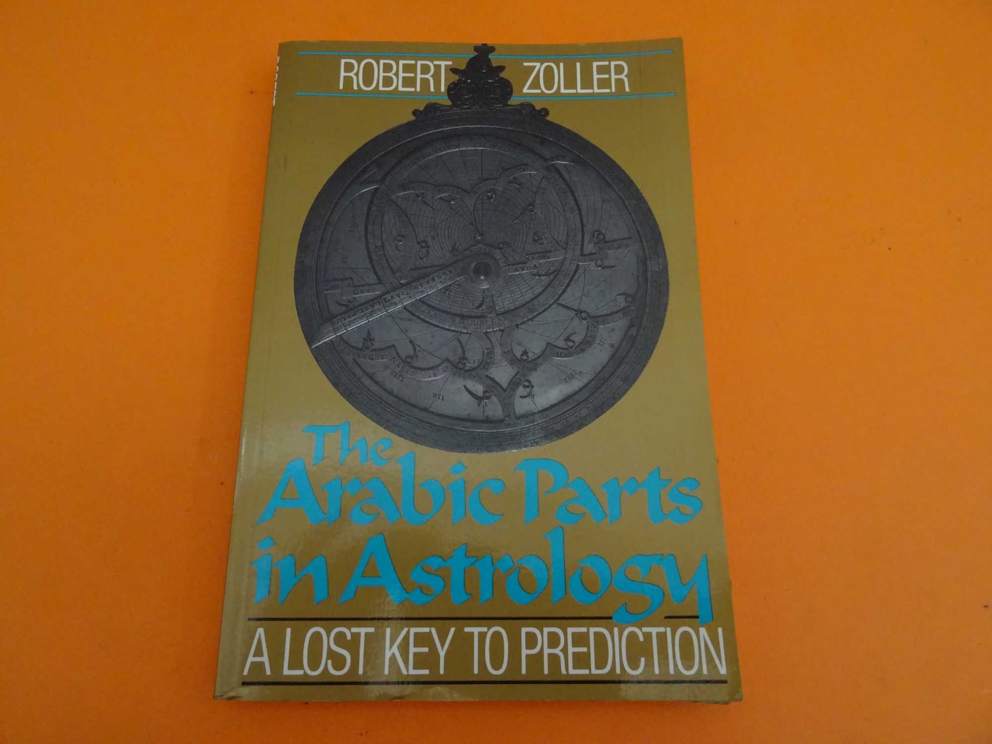 The Arabic parts in Astrology - Lost key to prediction - Robert Zoller