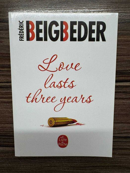 Фредерік Бегбедер Love lasts three years (Кохання живе три роки)
