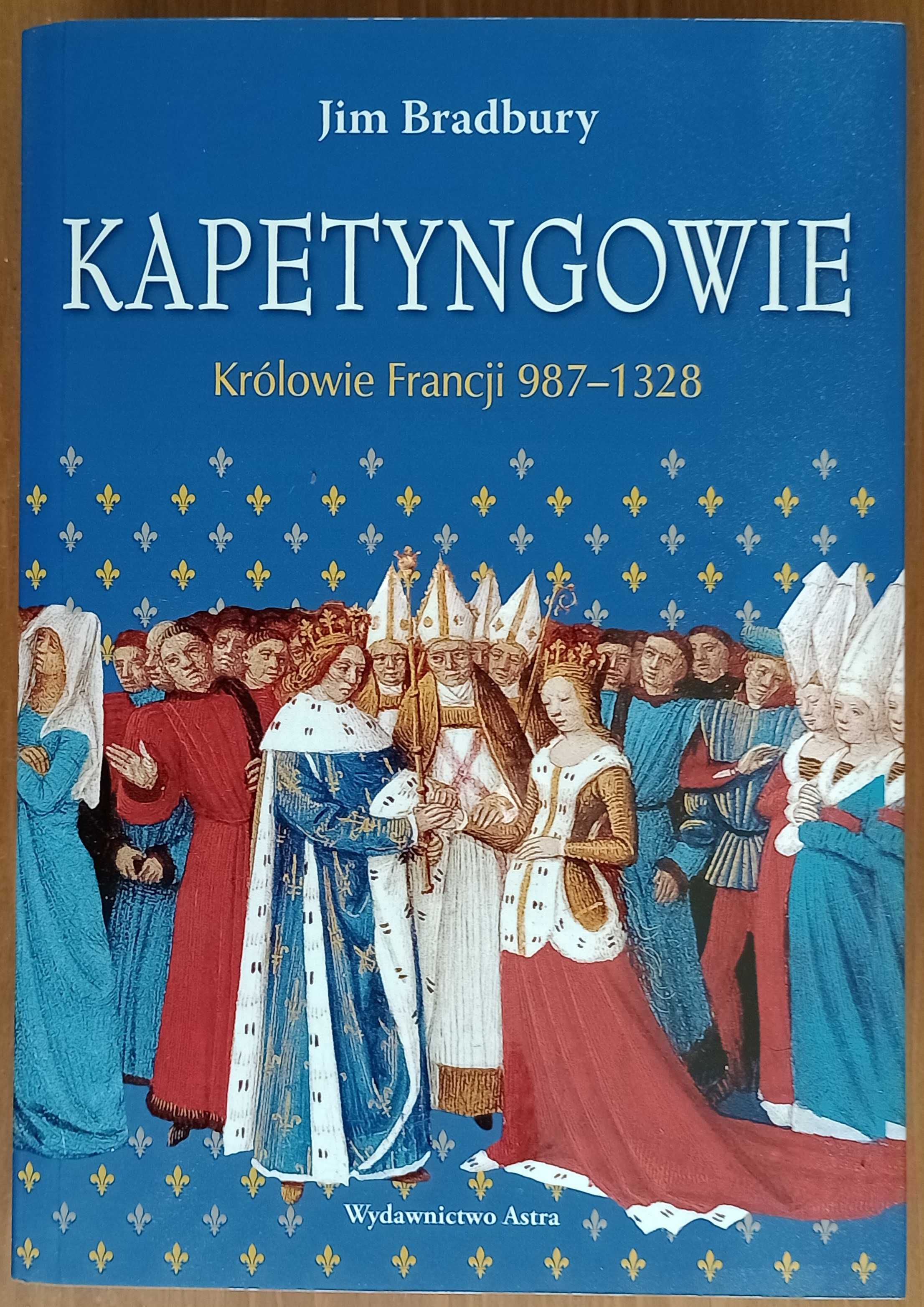 Jim Bradbury: Kapetyngowie. Królowie Francji