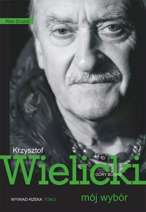 Krzysztof Wielicki. Mój wybór. Wywiad-rzeka 2. Góry Books