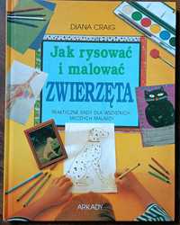 Jak rysować i malować zwierzęta Diana Craig 2010 Arkady stan bdb