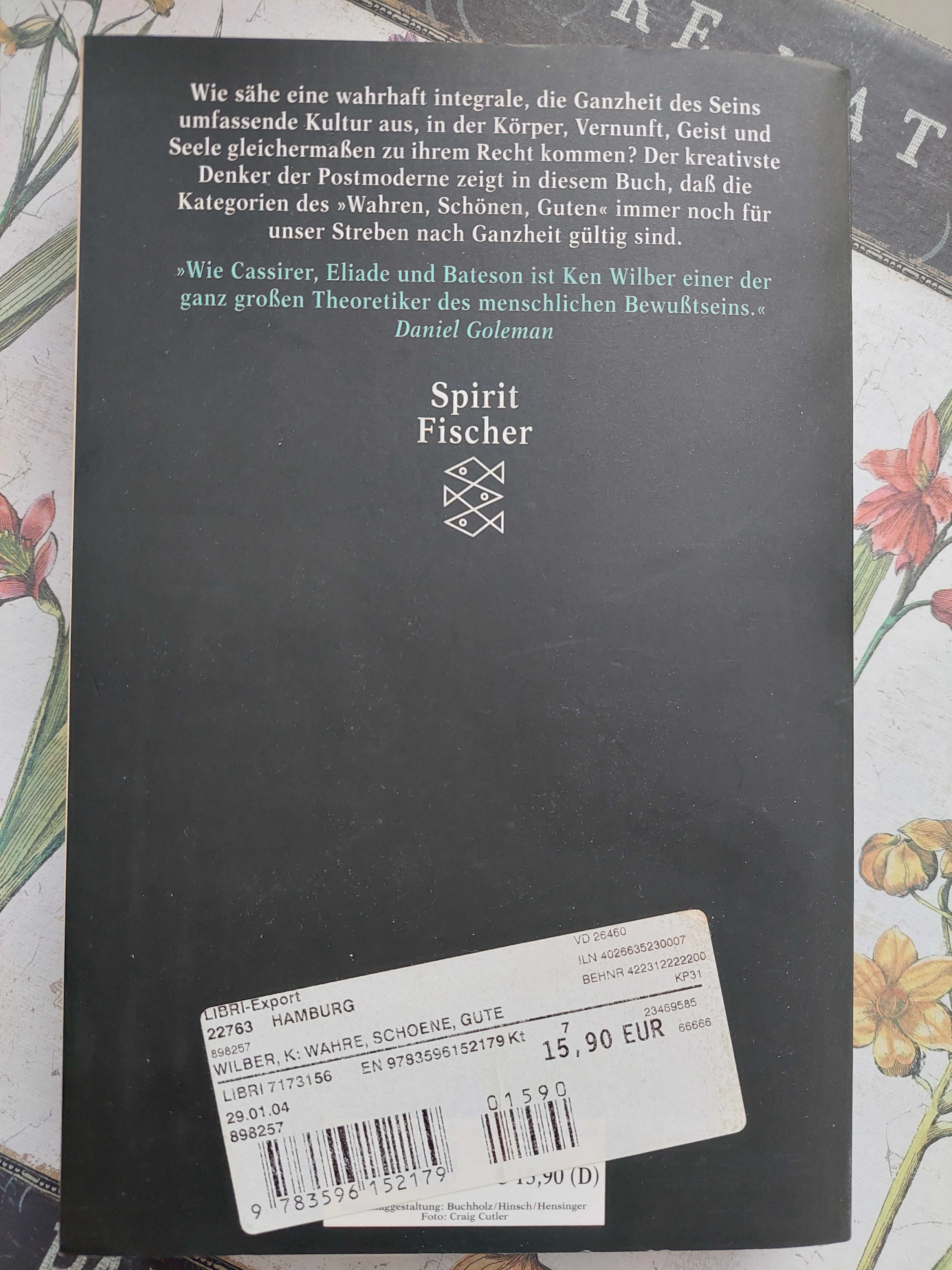 Ken Wilber: Das Wahre, Schöne, Gute: Geist und Kultur im dritten...