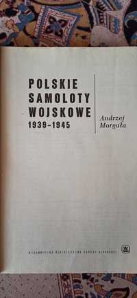 Polskie Samoloty Wojskowe 1939-45 - Andrzej Morgała (Wyd. I)