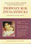 Pierwszy rok życia dziecka Poradnik dla matek ojców Murkoff Eisenberg
