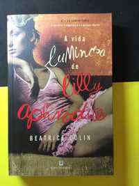 Beatrice Colin - A vida luminosa de Lilly Aphrodite