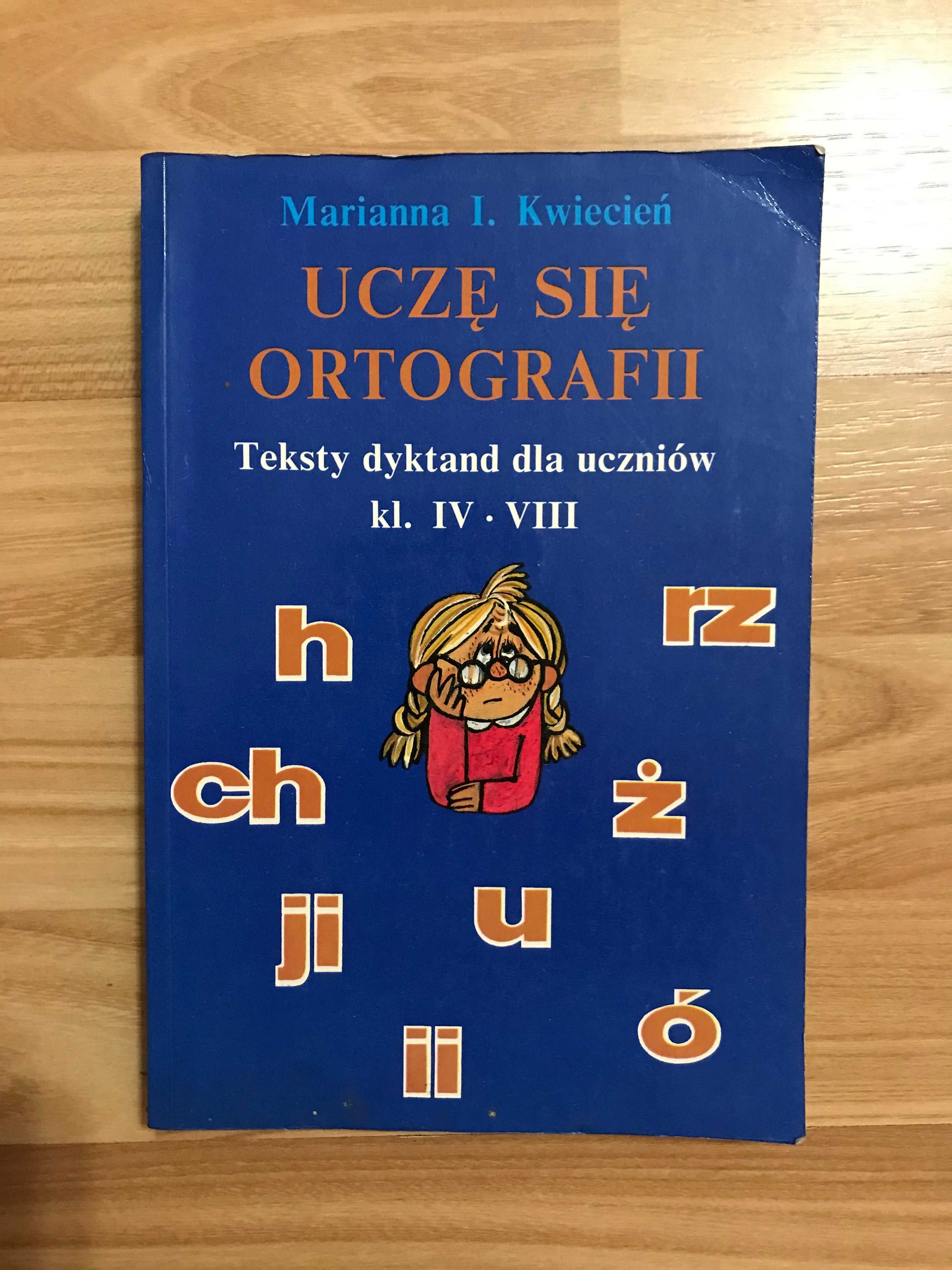 Uczę się ortografii teksty dyktand dla uczniów Marianna Kwiecień