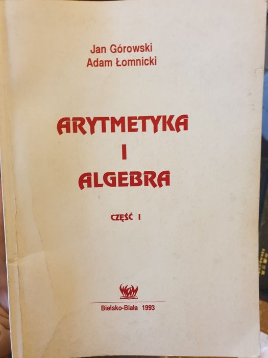 Arytmetyka i algebra Jan Górowski Adam Łomnicki