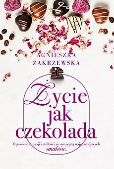 Życie Jak Czekolada Agnieszka Zakrzewska