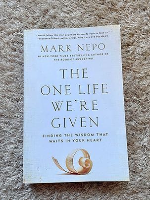 The One Life We're Given: Finding the Wisdom That Waits in Your Heart