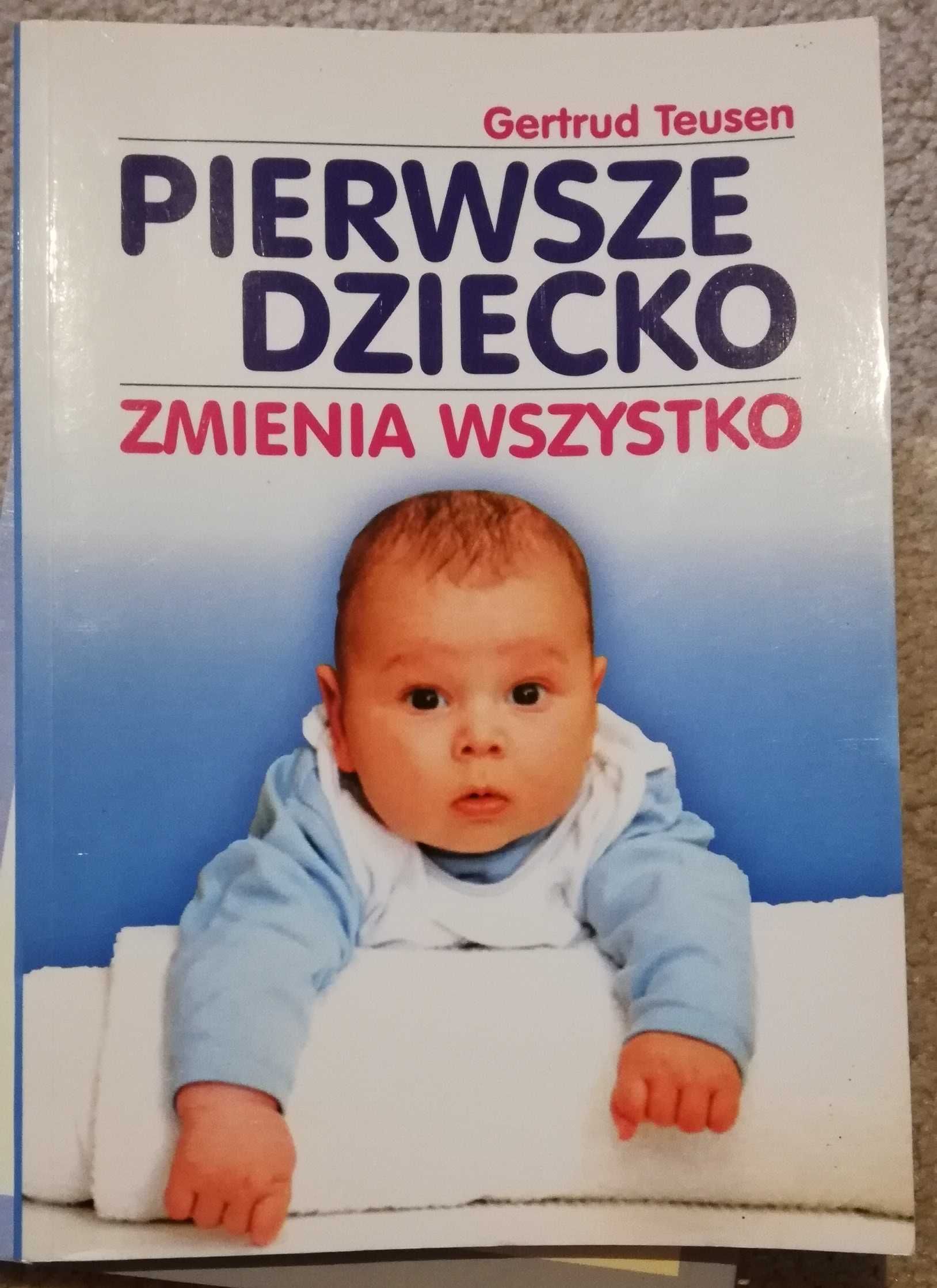 Książka: Pierwsze dziecko zmienia wszystko Gertrud Teusen