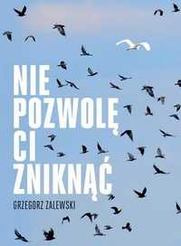 Nie Pozwolę Ci Zniknąć, Grzegorz Zalewski