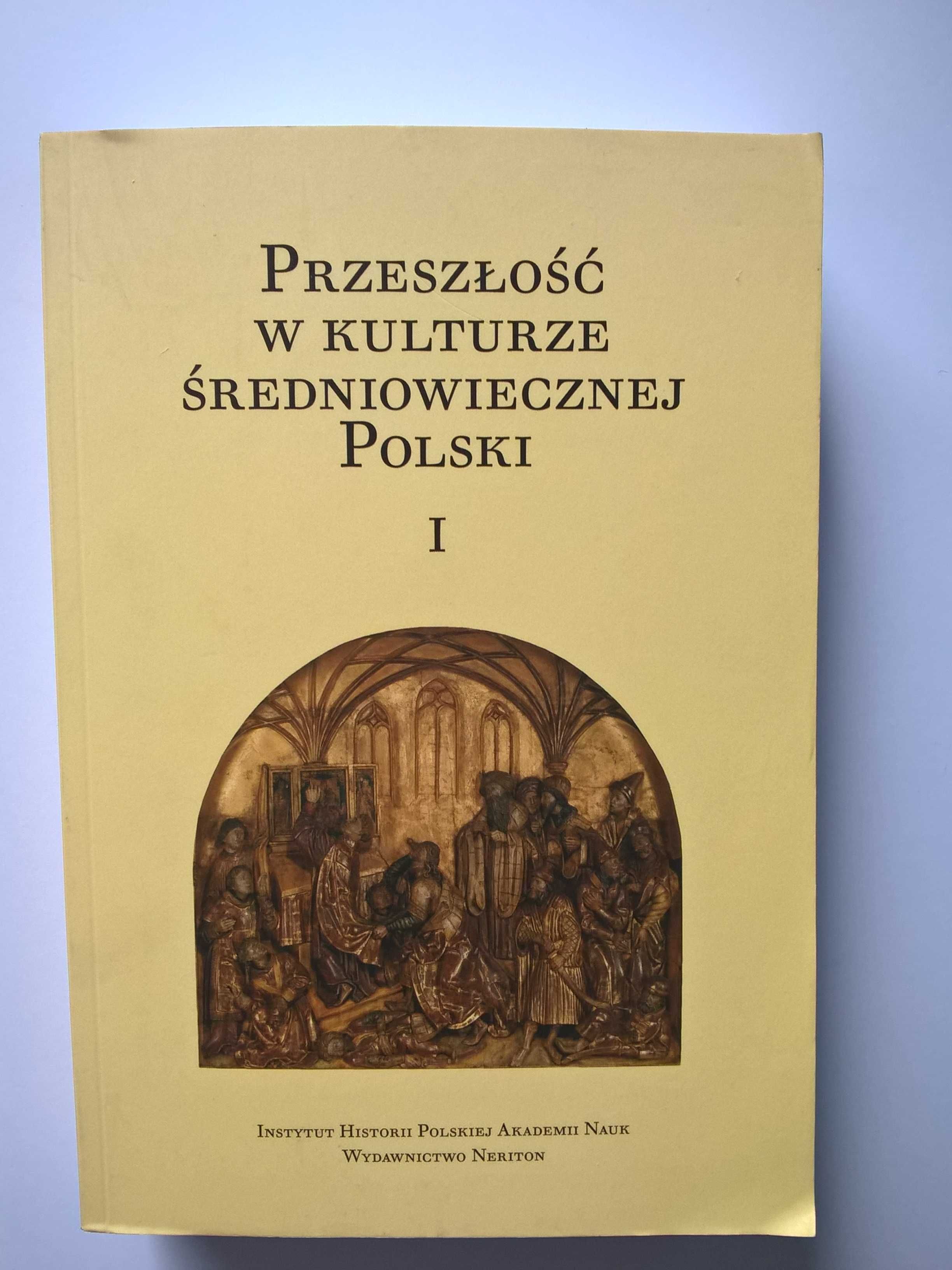 Przeszłość w kulturze średniowiecznej Polski". Tom 1