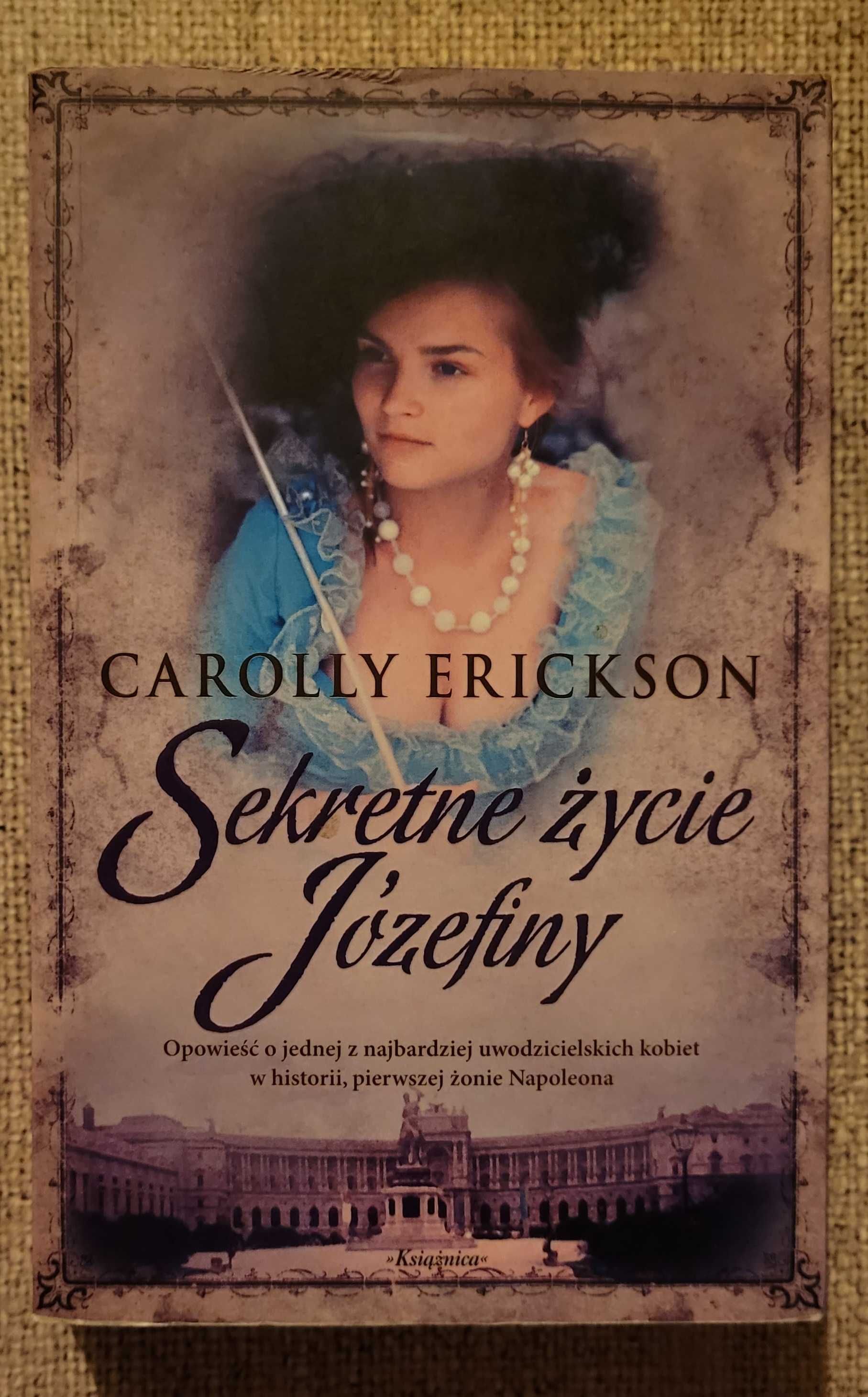 Romans historyczny "SEKRETNE ZYCIE JOZEFINY" autorki Carolly Erickson.