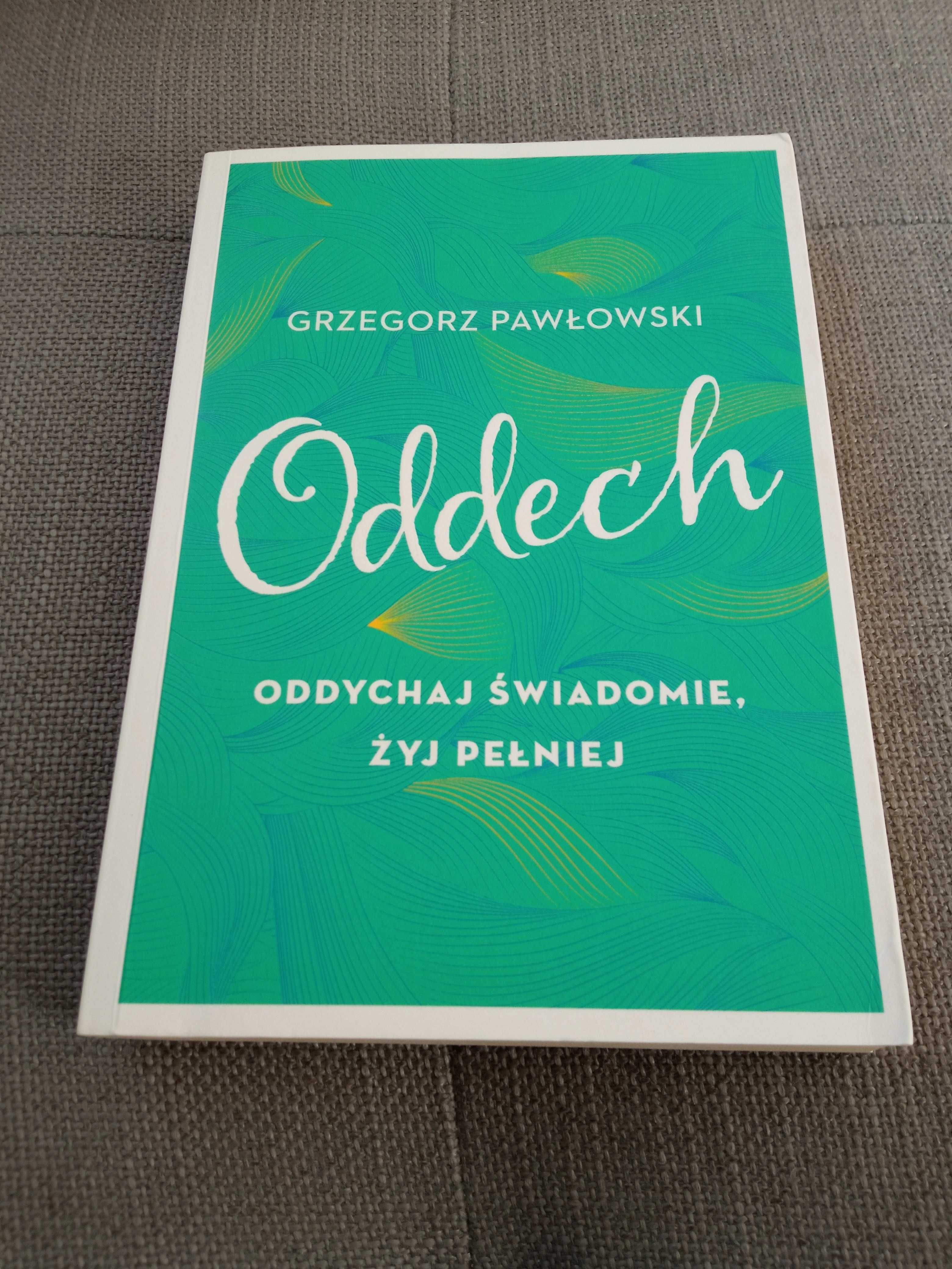 Oddech oddychaj świadomie żyj pełniej
Grzegorz Pawłowski