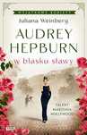 Audrey Hepburn w blasku sławy  Weinberg Juliana
