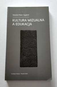 Kultura wizualna a edukacja, Pater-Ejgierd, pierwsze wydanie, UNIKAT!