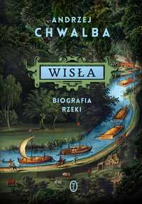 Wisła. Biografia rzeki - Andrzej Chwalba
Chwalba Andrzej