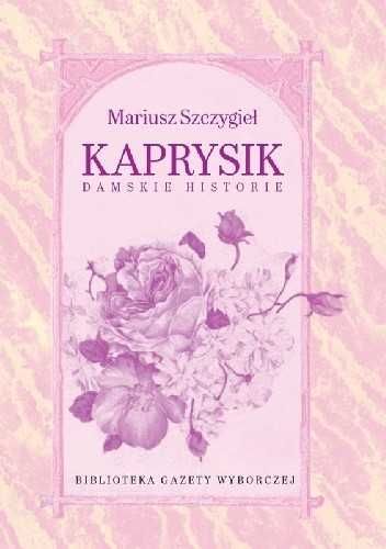 Mariusz Szczygieł "Kaprysik. Damskie historie" (bd-)