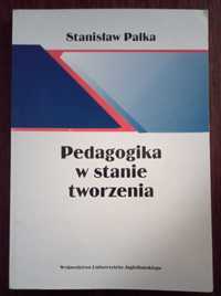 Pedagogika w stanie tworzenia - Stanisław Palka