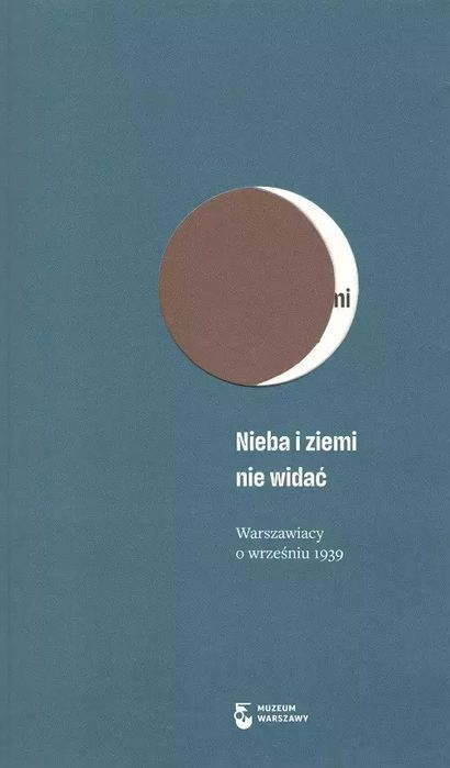 Nieba i ziemi nie widać. Warszawiacy o wrześniu 1939. MUZEUM WARSZAWY