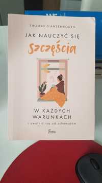 Jak nauczyc sie szczescia w kazdych warunkach D'Ansembourg