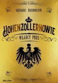 Hohenzollernowie. Władcy Prus - Grzegorz Kucharczyk