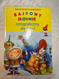 Bajkowy słownik ortograficzny, dla dzieci NOWY!!!