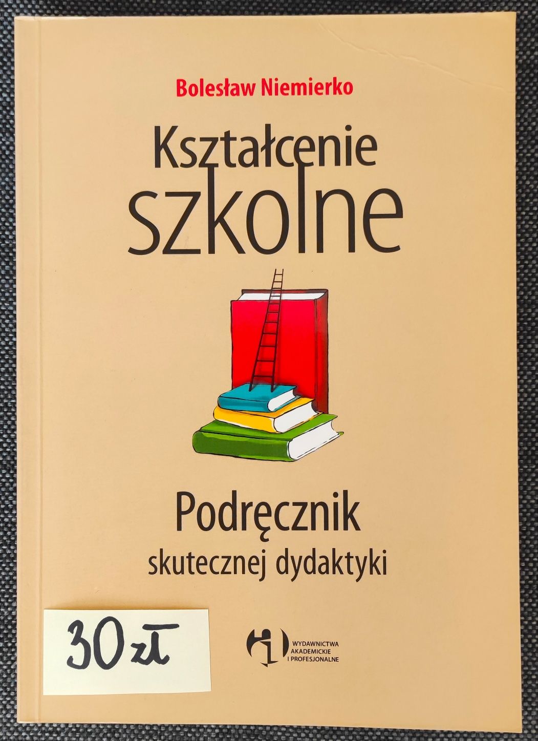 Kształcenie szkolne. Podręcznik skutecznej dydaktyki