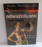 Tsatsouline - Jak ćwiczyć z odważnikami kulowymi
