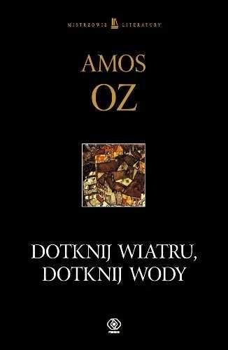 Dotknij wiatru, dotknij wody. Amos Oz (Nowa)