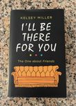 I’ll Be There For You - Kelsey Miller