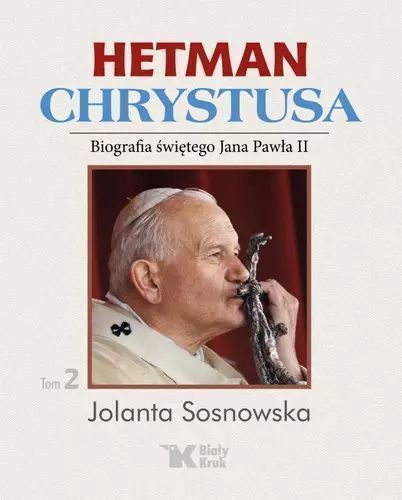 Hetman Chrystusa. Biografia świętego Jana Pawła II. Tom 2. Biały Kruk
