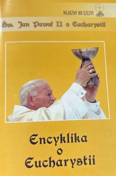 Ecclesia De Eucharistia - Encyklika O Eucharystii W Życiu Kościoła
