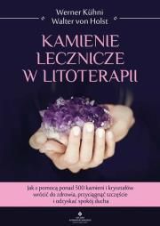 Kamienie lecznicze w litoterapii Autor: Kühni Werner