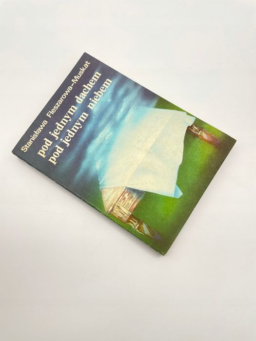 Pod Jednym Dachem, Pod Jednym Niebem Stanisława Fleszarowa-Muskat