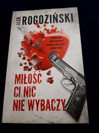 Alek Rogoziński,  Miłość ci nic nie wybaczy