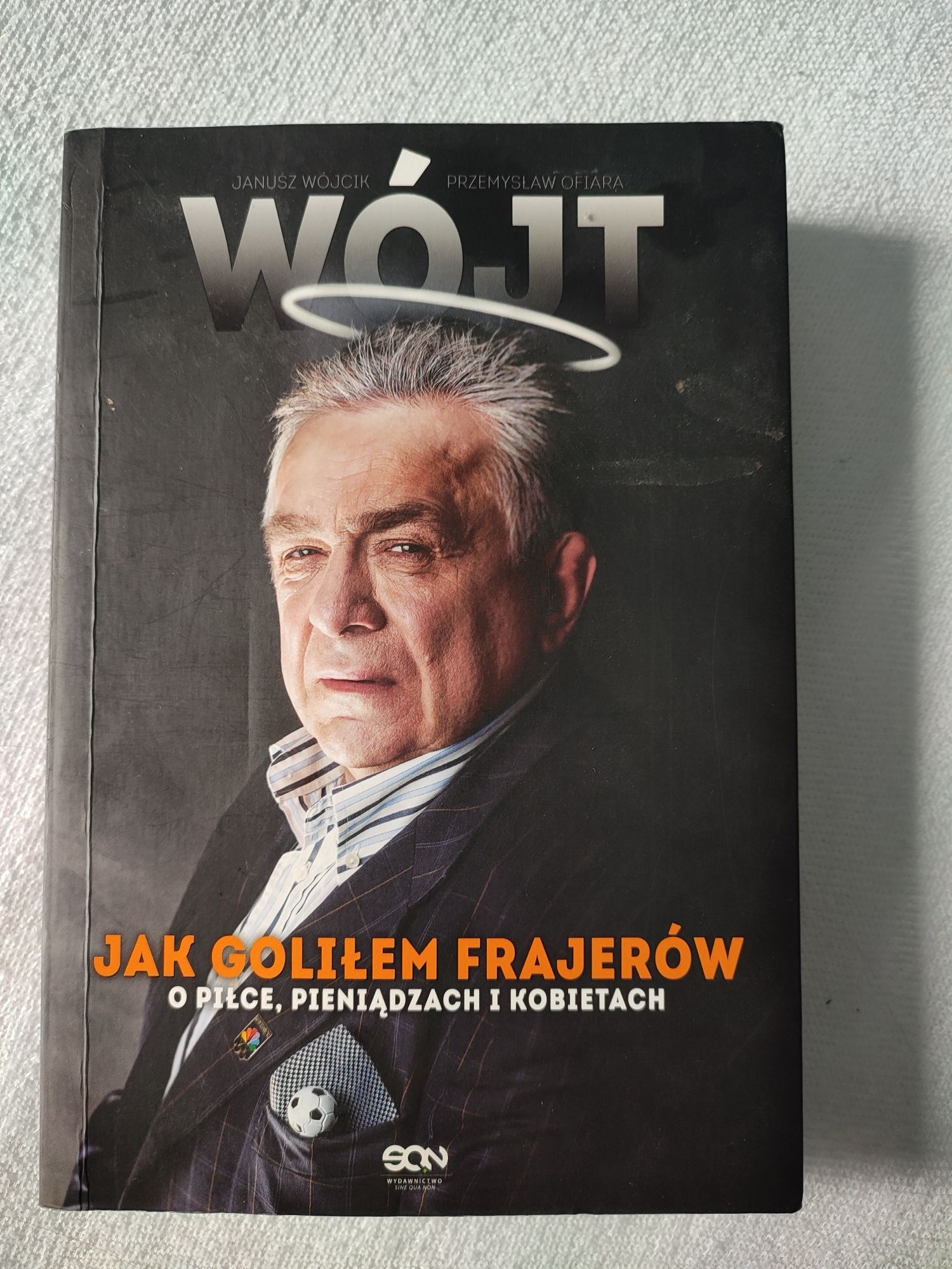 Wójt Jak goliłem frajerów. O piłce, pieniądzaci kobietach