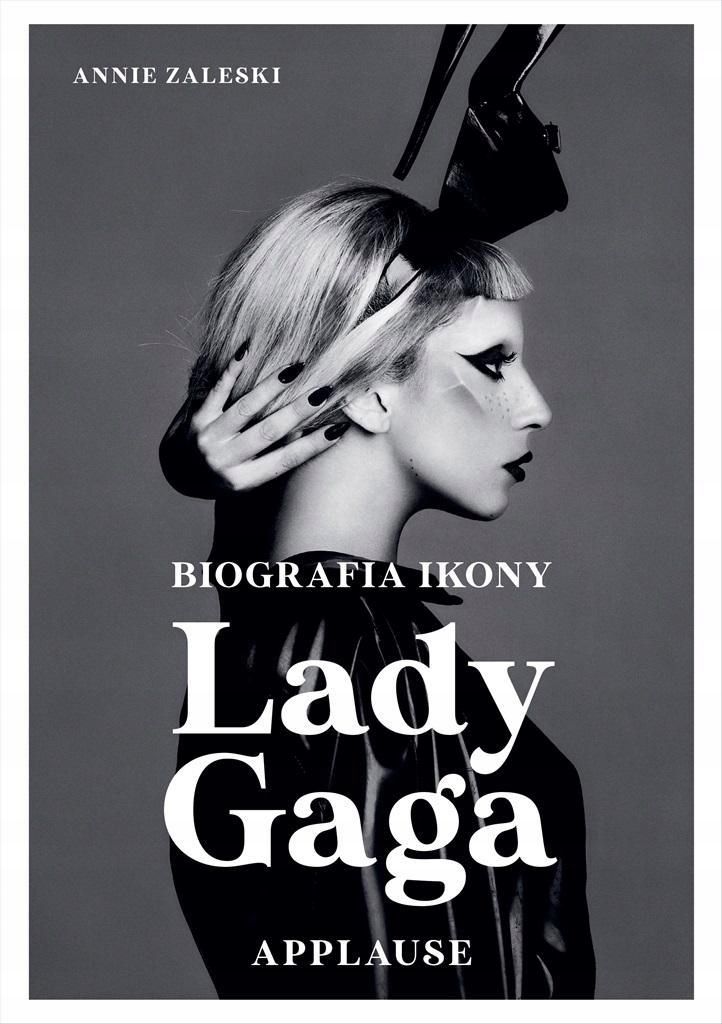 Lady Gaga: Applause. Biografia Ikony